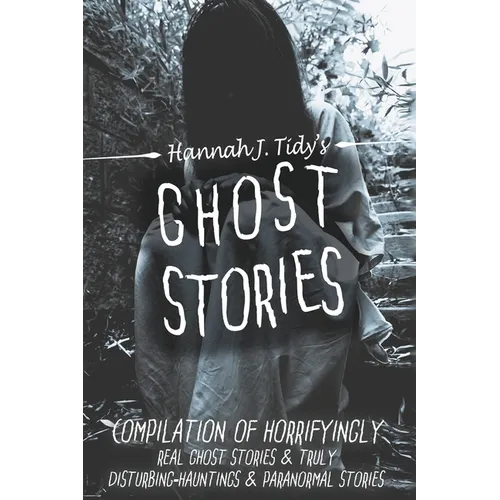 Ghost Stories: A Collection of the World's Scariest Haunted Locations, Paranormal Encounters, and Demonic Possessions - Paperback | Books | Wiccan Center