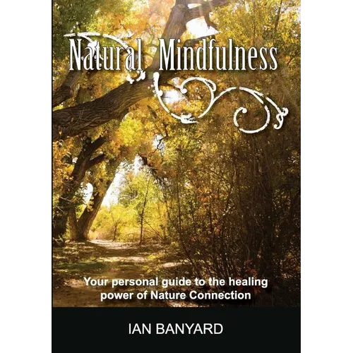 Natural Mindfulness: Your personal guide to the healing power of Nature Connection - Paperback | Books | Wiccan Center