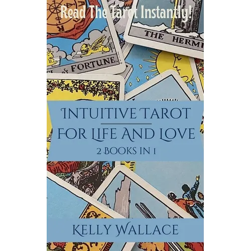 Intuitive Tarot for Life and Love - Learn The Tarot Instantly!