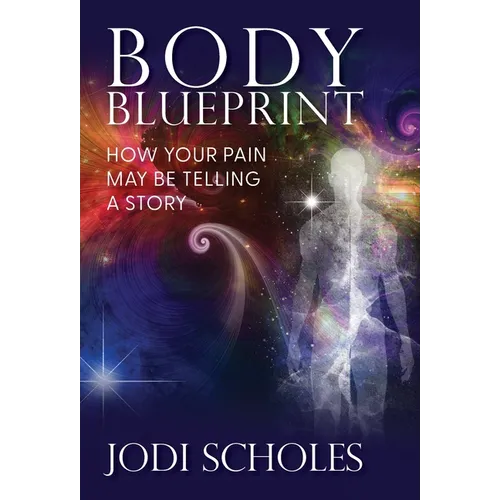Body Blueprint: How Your Pain May Be Telling A Story - Hardcover | Books | Wiccan Center