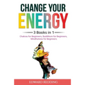 Change Your Energy: 3 Books in 1: Chakras for Beginners, Buddhism for Beginners, Mindfulness for Beginners: 3 Books in 1: Chakras for Beginners, Buddh - Paperback | Books | Wiccan Center