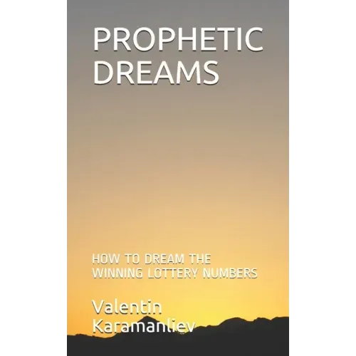 Prophetic Dreams: How to Dream the Winning Lottery Numbers
