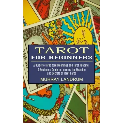 Tarot for Beginners: A Beginners Guide to Learning the Meaning and Secrets of Tarot Cards (A Guide to Tarot Card Meanings and Tarot Reading - Paperback | Books | Wiccan Center