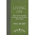 Living On: How Consciousness Continues and Evolves After Death - Paperback | Books | Wiccan Center
