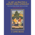 Art and Practice of Ancient Hindu Astrology: Nine Intimate Sessions Between Teacher and Student
