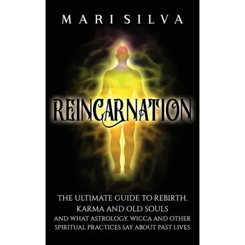 Reincarnation: The Ultimate Guide to Rebirth, Karma and Old Souls and What Astrology, Wicca and Other Spiritual Practices Say About Past Lives - Hardcover | Books | Wiccan Center