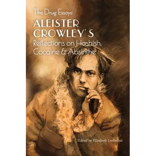 The Drug Essays: Aleister Crowley's Reflections on Hashish, Cocaine & Absinthe - Paperback