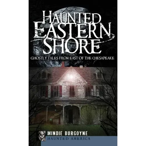 Haunted Eastern Shore: Ghostly Tales from East of the Chesapeake - Hardcover | Books | Wiccan Center