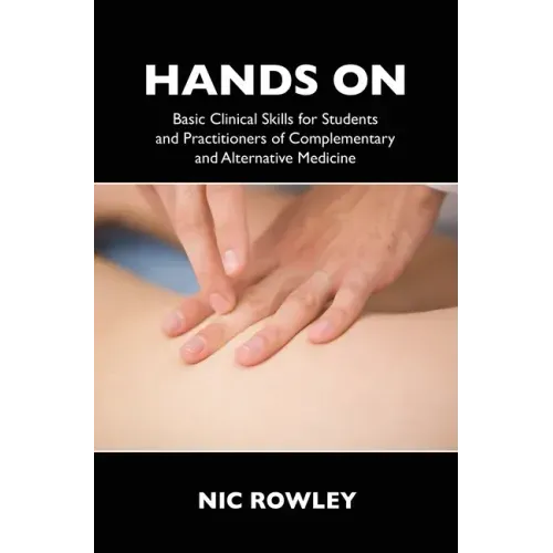 Hands on: Basic Clinical Skills for Students and Practitioners of Complementary and Alternative Medicine - Paperback