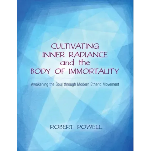 Cultivating Inner Radiance and the Body of Immortality: Awakening the Soul Through Modern Etheric Movement - Paperback | Books | Wiccan Center