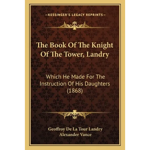 The Book Of The Knight Of The Tower, Landry: Which He Made For The Instruction Of His Daughters (1868) - Paperback | Books | Wiccan Center