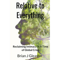 Relative to Everything - Reclaiming Intimacy in a Time of Global Crisis