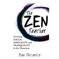 The Zen Teacher: Creating Focus, Simplicity, and Tranquility in the Classroom - Paperback