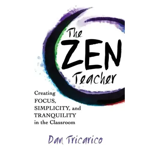 The Zen Teacher: Creating Focus, Simplicity, and Tranquility in the Classroom - Paperback