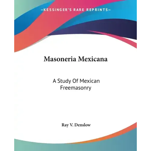 Masoneria Mexicana: A Study Of Mexican Freemasonry