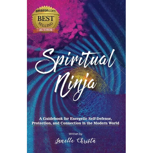 Spiritual Ninja: A Guidebook for Energetic Self-Defense, Protection, and Connection in the Modern World - Paperback | Books | Wiccan Center