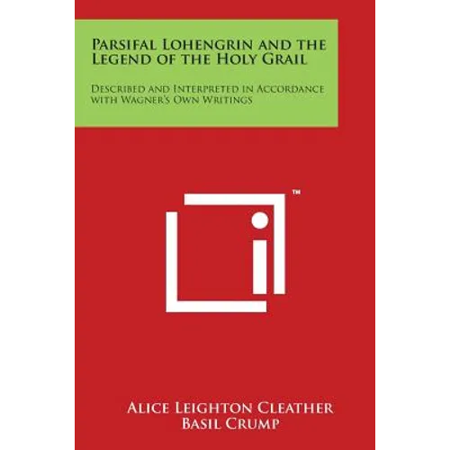 Parsifal Lohengrin and the Legend of the Holy Grail: Described and Interpreted in Accordance with Wagner's Own Writings - Paperback | Books | Wiccan Center