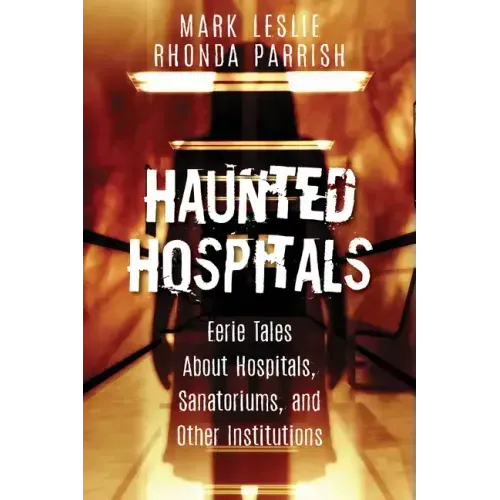 Haunted Hospitals: Eerie Tales about Hospitals, Sanatoriums, and Other Institutions - Paperback | Books | Wiccan Center