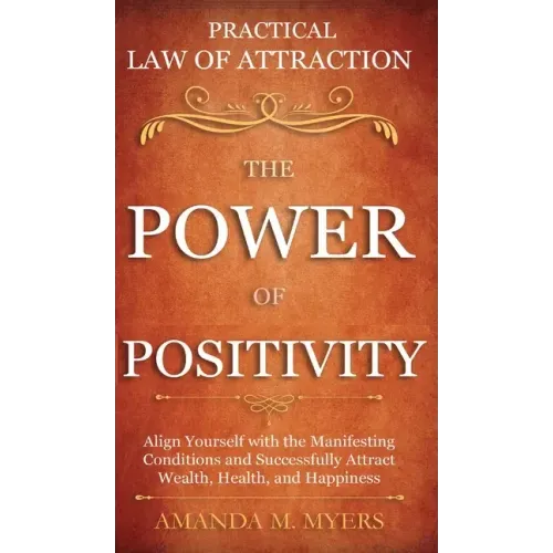 Practical Law of Attraction The Power of Positivity: Align Yourself with the Manifesting Conditions and Successfully Attract Wealth, Health, and Happi - Hardcover | Books | Wiccan Center