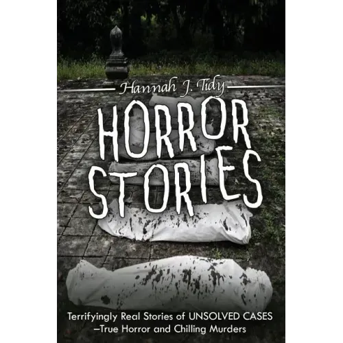 Horror Stories: Terrifyingly Real Stories of Unsolved Cases - True Horror and Chilling Murders - Paperback | Books | Wiccan Center