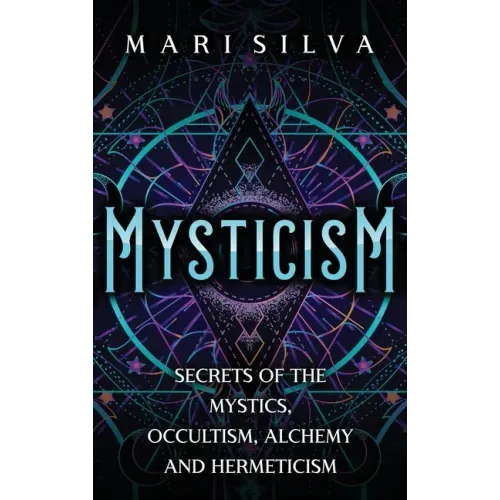 Mysticism: Secrets of the Mystics, Occultism, Alchemy and Hermeticism - Hardcover | Books | Wiccan Center
