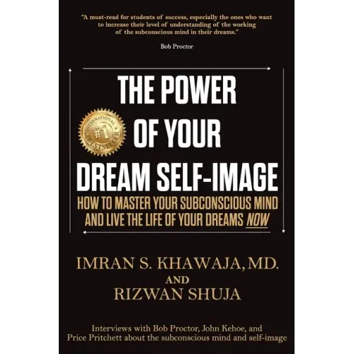 The Power Of Your Dream Self-Image: How To Master Your Subconscious Mind And Live The Life Of Your Dreams NOW