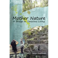 Mother Nature, A Bridge to Conscious Living - Paperback