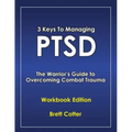 3 Keys to Managing PTSD: The Warrior's Guide to Overcoming Combat Trauma - Paperback