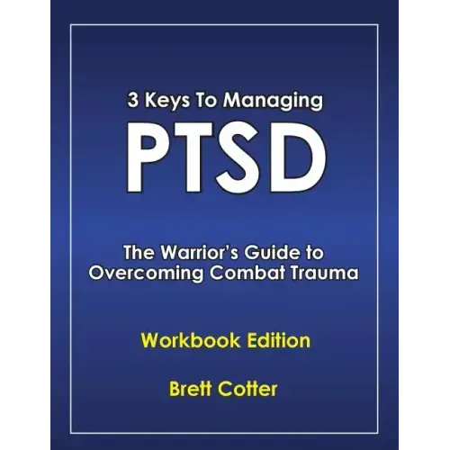 3 Keys to Managing PTSD: The Warrior's Guide to Overcoming Combat Trauma - Paperback