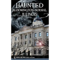 Haunted Bloomington-Normal, Illinois - Hardcover | Books | Wiccan Center