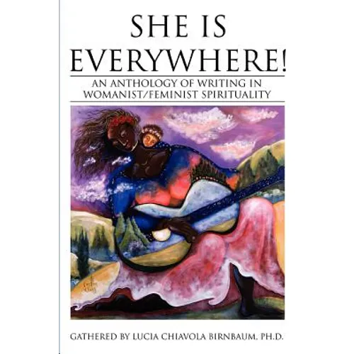 She Is Everywhere!: An Anthology of Writing in Womanist/Feminist Spirituality - Paperback | Books | Wiccan Center