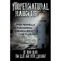 Yoopernatural Haunts: Upper Peninsula Paranormal Research Society Case Files - Paperback | Books | Wiccan Center