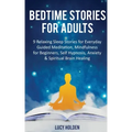 Bedtime Stories for Adults: 9 Relaxing Sleep Stories for Everyday Guided Meditation, Mindfulness for Beginners, Self-Hypnosis, Anxiety & Spiritual