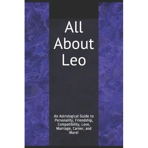 All About Leo: An Astrological Guide to Personality, Friendship, Compatibility, Love, Marriage, Career, and More! - Paperback | Books | Wiccan Center