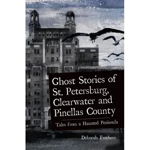 Ghost Stories of St. Petersburg, Clearwater and Pinellas County: Tales from a Haunted Peninsula - Hardcover | Books | Wiccan Center