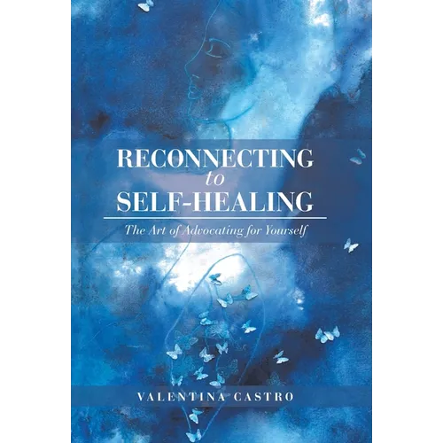 Reconnecting to Self-Healing: The Art of Advocating for Yourself - Hardcover | Books | Wiccan Center