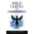 Spirit Guides: A Beginner's Guide to Communicating with Spirit Guides and Guardian Angels - Hardcover | Books | Wiccan Center
