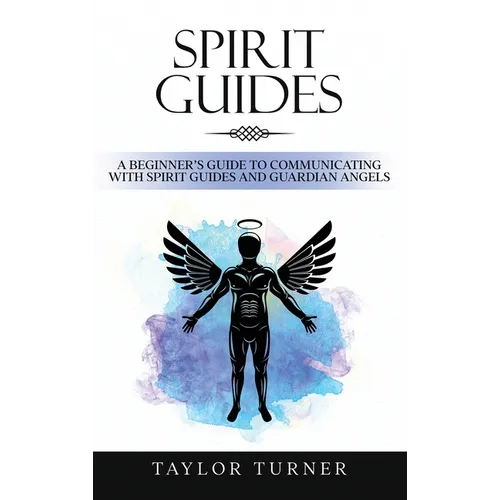 Spirit Guides: A Beginner's Guide to Communicating with Spirit Guides and Guardian Angels - Hardcover | Books | Wiccan Center