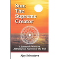Sun: The Supreme Creator: A Research Work on Astrological Aspects of the Sun - Paperback | Books | Wiccan Center