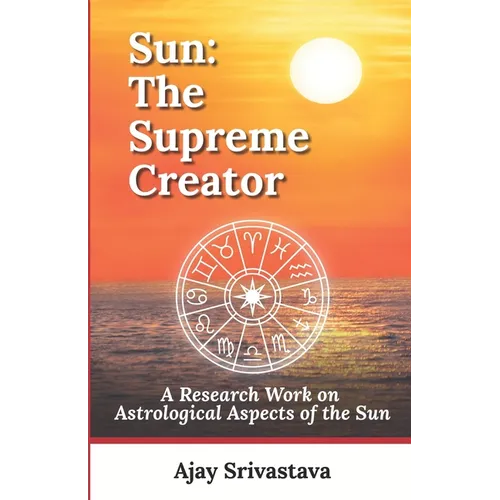 Sun: The Supreme Creator: A Research Work on Astrological Aspects of the Sun - Paperback | Books | Wiccan Center