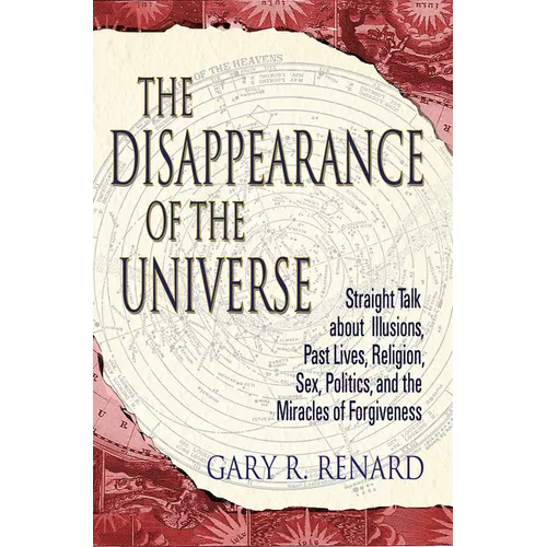 The Disappearance of the Universe: Straight Talk about Illusions, Past Lives, Religion, Sex, Politics, and the Miracles of Forgiveness - Paperback | Books | Wiccan Center