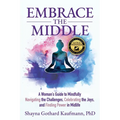 Embrace the Middle: A Woman's Guide to Mindfully Navigating the Challenges, Celebrating the Joys, and Finding Power in Midlife - Paperback | Books | Wiccan Center