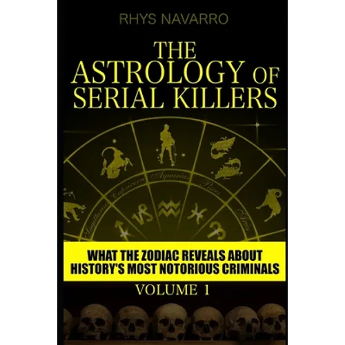 The Astrology of Serial Killers: What the Zodiac Reveals About History's Most Notorious Criminals - Paperback | Books | Wiccan Center