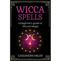Wicca Spells: A Beginner's Guide to Wiccan Magic - Paperback | Books | Wiccan Center