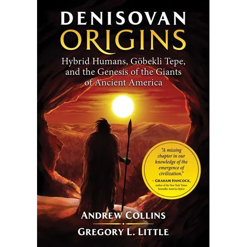Denisovan Origins: Hybrid Humans, Göbekli Tepe, and the Genesis of the Giants of Ancient America - Paperback | Books | Wiccan Center