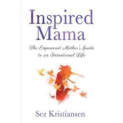 Inspired Mama: The Empowered Mother's Guide to an Intentional Life - Paperback | Books | Wiccan Center
