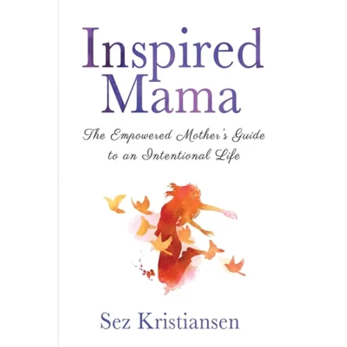 Inspired Mama: The Empowered Mother's Guide to an Intentional Life - Paperback | Books | Wiccan Center