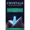 Crystals for Healing: Crystals and Gemstones Have a Magical Healing Power (Learn the Ultimate Techniques to Increase Your Spiritual Energy) - Paperback | Books | Wiccan Center