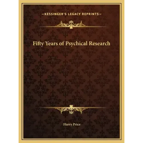 Fifty Years of Psychical Research - Hardcover