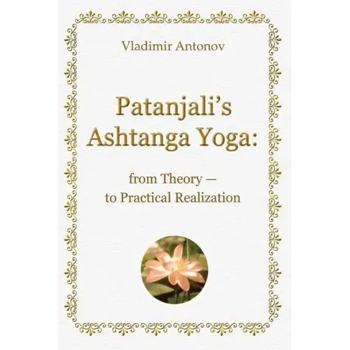 Patanjali's Ashtanga Yoga: From Theory - To Practical Realization